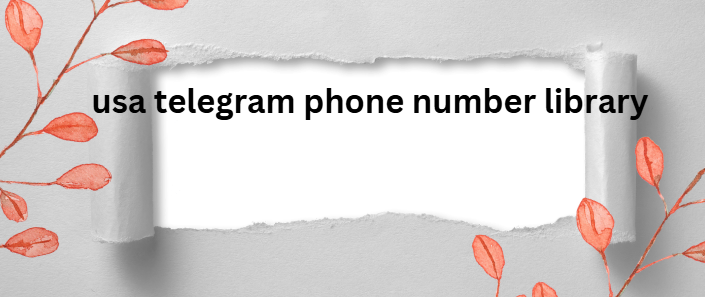 usa telegram phone number library​